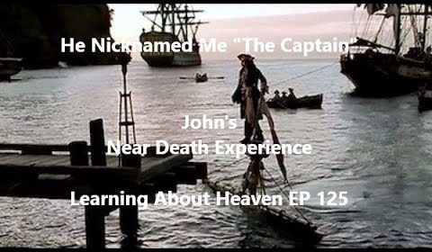 "He Nicknamed Me 'The Captain'" John's Near Death Experience #NDE - Learning About Heaven EP 125