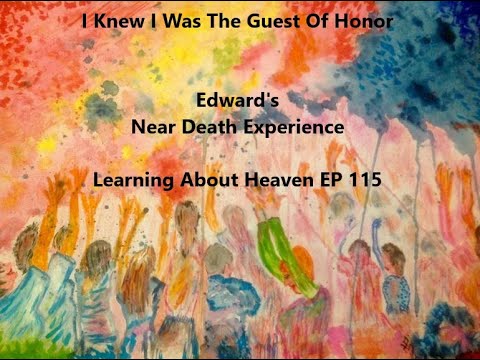 "I Knew I Was The Guest Of Honor" Edward's Near Death Experience #NDE Learning About Heaven EP 115