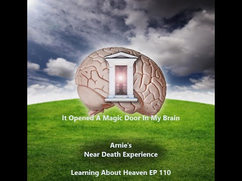 "It Opened A Magic Door In My Brain" Arnie's Near Death Experience #NDE Learning About Heaven EP110