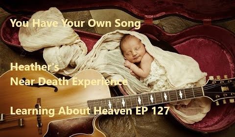 "You Have Your Own Song" Heather's Near Death Experience #NDE - Learning About Heaven EP 127