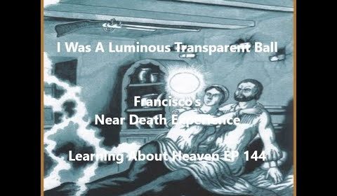 "I Was A Luminous Transparent Ball" Francisco's Near Death Experience #NDE - L.A. Heaven EP 144