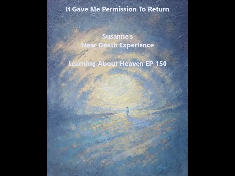 "It Gave Me Permission To Go Back" Susanne's Near Death Experience #NDE Learning About Heaven EP150