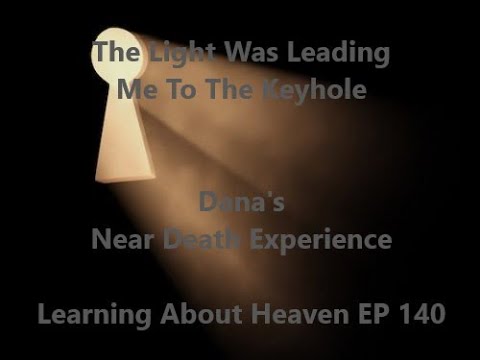 "The Light Was Leading Me To The Keyhole" Dana's Near Death Experience #NDE - L.A. Heaven EP 148