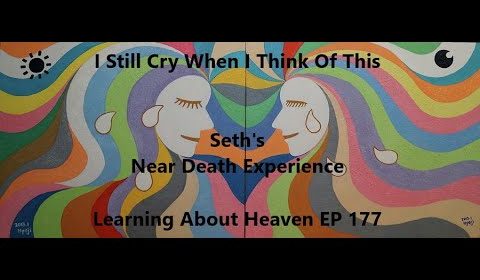 "I Still Cry When I Think Of This" Seth's Near Death Experience #nde - Learning About Heaven EP 177