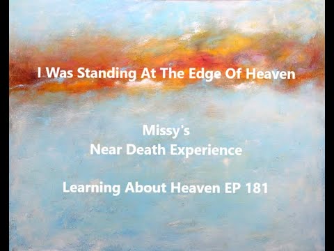 "I Was Standing At The Edge Of Heaven" Missy's Near Death Experience #nde - LA Heaven EP 181
