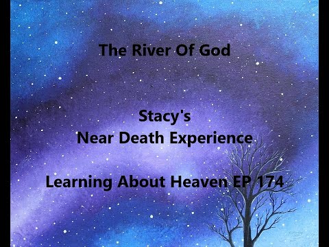 "The River Of God" Stacy's Near Death Experience #nde - Learning About Heaven EP 174