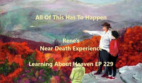 "All Of This Has To Happen" Rene's Near Death Experience #nde - Learning About Heaven EP 229
