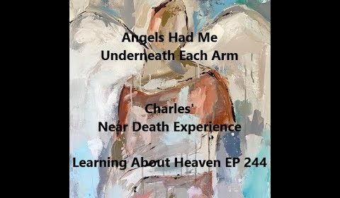 "Angels Had Me Underneath Each Arm" Charles' Near Death Experience #nde - LA Heaven EP 244
