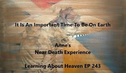 "It Is An Important Time To Be On Earth" Anne's Near Death Experience #nde - LA Heaven EP 243